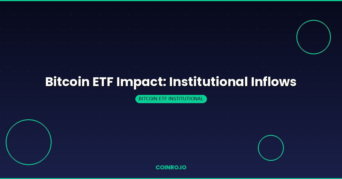 Bitcoin ETF impact institutional crypto market inflows